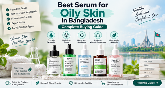 Best Serum for Oily Skin in Bangladesh: How to Choose the Right One